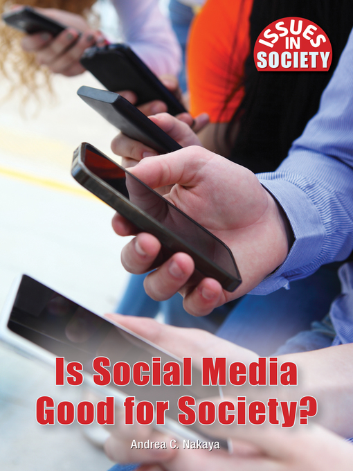 Title details for Is Social Media Good for Society? by Andrea C. Nakaya - Available